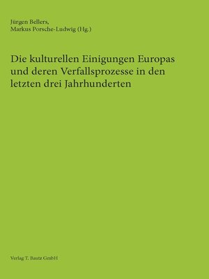 cover image of Die kulturellen Einigungen Europas und deren Verfallsprozesse in den letzten drei Jahrhunderten